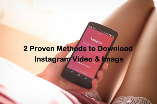 Top 2 Ways for Instagram Video Download (Also Image)