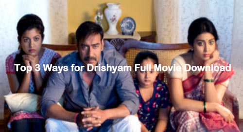 top 3 ways to download Drishyam full movie