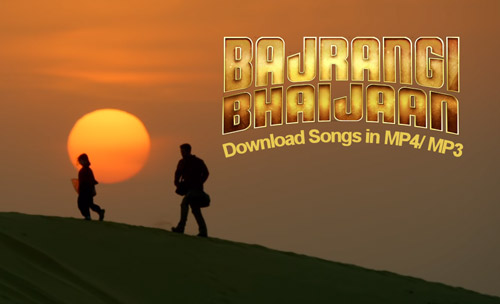 Bajrangi Bhaijaan songs download MP4 MP3