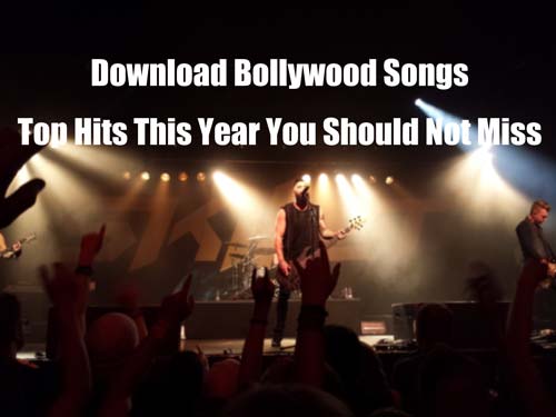 Download Bollywood Songs: Top Hits 2018 You Should Not Miss