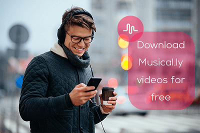 The Best Way to Download Musical.ly Videos for Free