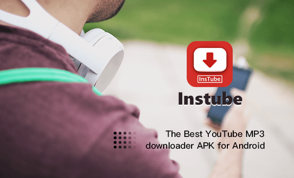 The Top Youtube Mp3 Downloader Apk For Android Instube
