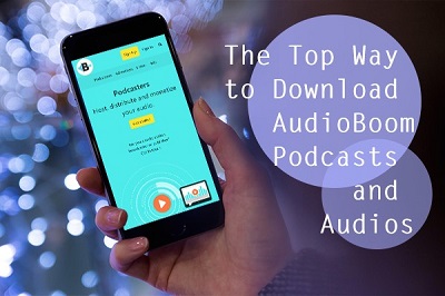 The Top Way to Download AudioBoom Podcasts and Audios